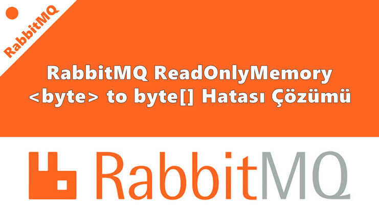 RabbitMQ ReadOnlyMemory byte to byte[] Hatası Çözümü