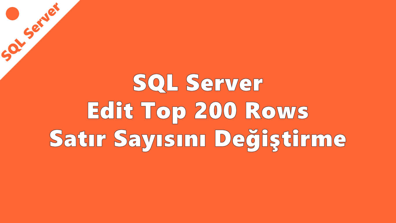 SQL Server Edit Top 200 Rows Satır Sayısını Değiştirme